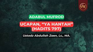 Ucapan, "Ya Hantah" (Hadits 797) - Ustadz Dr. Abdullah Zaen, Lc., M.A.