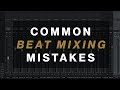 3 Common BEAT MIXING MISTAKES (And How to Fix Them)