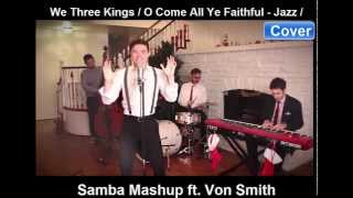 Video thumbnail of "We Three Kings / O Come All Ye Faithful - Jazz / Samba Mashup ft. Von Smith"