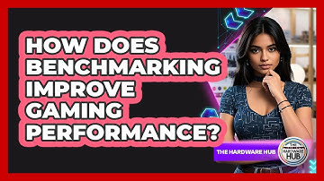 How Does Benchmarking Improve Gaming Performance? - The Hardware Hub