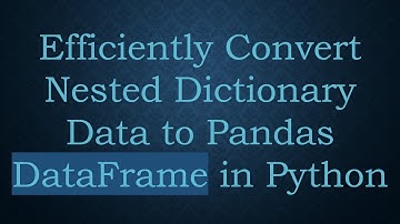 Efficiently Convert Nested Dictionary Data to Pandas DataFrame in Python