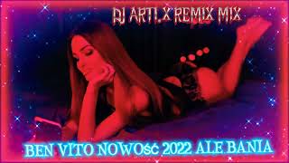 BEN VITO ALE BANIA NOWOŚĆ 2022 REMIX MIX DJ ARTI.X 🎧📀❤️