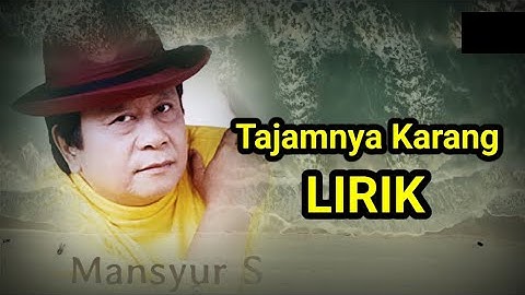 TAJAMNYA KARANG - LIRIK - MANSUR. S