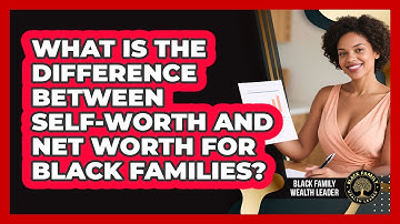 What Is The Difference Between Self-worth And Net Worth For Black Families?
