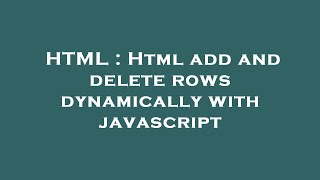 HTML : Html add and delete rows dynamically with javascript