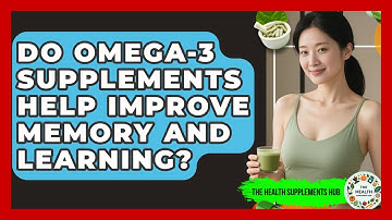 Do Omega-3 Supplements Help Improve Memory and Learning? - The Health Supplement Hub