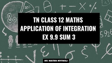 TN CLASS 12 MATHS APPLICATION OF INTEGRATION EX 9.9 SUM 3