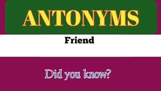 Antonyms words || Friend.