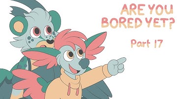 Are You Bored Yet? | Part 17