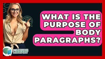 What Is The Purpose Of Body Paragraphs? - The Language Library
