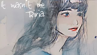 りりあ。「Riria。」It wasn't me | Lyrics (Rom/Kan/Eng)