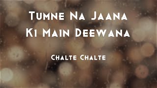 Tumne Na Jaana Ki Main Deewana | Chalte-Chalte | Unplugged