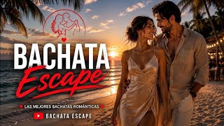 Bachata Escape The Best Romantic Bachata Mix 2026 Relaxing Latin Love Songs
