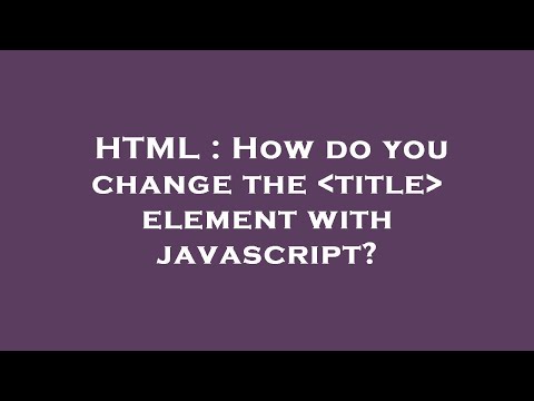 HTML : How do you change the  title  element with javascript?