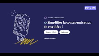 BDX I/O 2024 - Simplifiez la conteneurisation de vos idées ! - Thomas DA ROCHA
