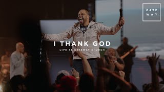 Video thumbnail of "I Thank God | feat. Michael Bethany and KJ Scriven | Gateway Worship"