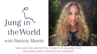 Jung in the World | Eros and the Archetypal Pursuit of Healing Love with Maci Daye