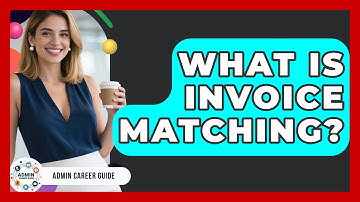 What Is Invoice Matching? - Admin Career Guide