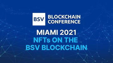 NFTs on the BSV Blockchain | BSV Blockchain Conference Miami 2021