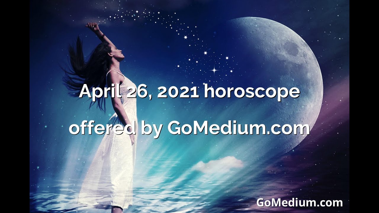 April 26, 2021 horoscope YouTube