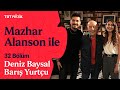 Mazhar Alanson Ile 32 Bölüm Konuk Deniz Baysal Yurtçu Barış Yurtçu MazharAlansonile