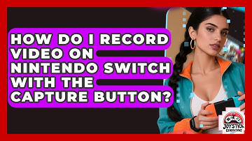 How Do I Record Video On Nintendo Switch With The Capture Button? - Joystick Generations