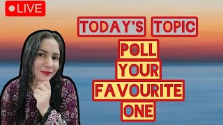 Today's Topic 👉 Poll Your Favourite One #funtime #polling #livestream