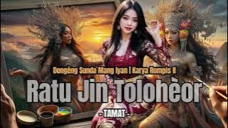 Dongeng sunda mang Iyan 'Ratu jin Toloheor' Bag.42 (TAMAT)