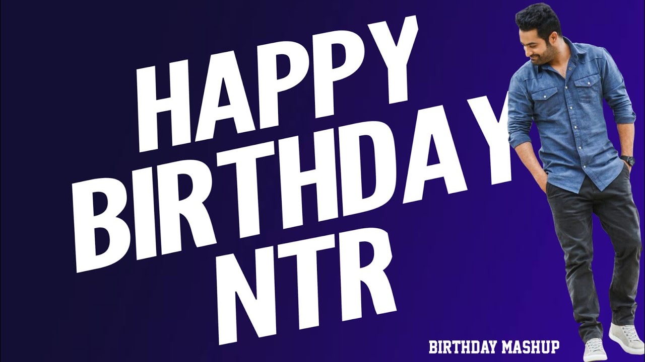 NTR Birthday Mashup | Happy Birthday NTR | Manu Reddy | - YouTube