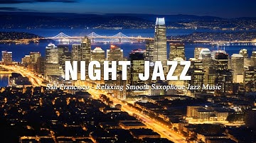 Thumbnail of San Francisco Night Jazz - Smooth Sax Jazz Music - Soft Piano Jazz at Night helps Chill out & Focus🎶