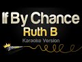 Ruth B - If By Chance (Karaoke Version)