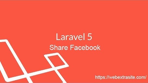 Bài 91 : Lập trình website bán hàng Laravel FW - Chia sẻ facebook