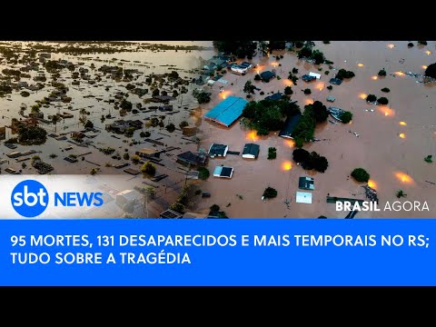 Video brasil-agora-95-mortes-131-desaparecidos-e-mais-temporais-no-rs-tudo-sobre-a-tragedia