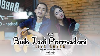 Exist - Buih Jadi Permadani (Live Cover) by. Kilal Ista & Regitta Echa