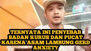 PENYEBAB BADAN KURUS DAN PUCAT KARENA ASAM LAMBUNG GERD ANXIETY