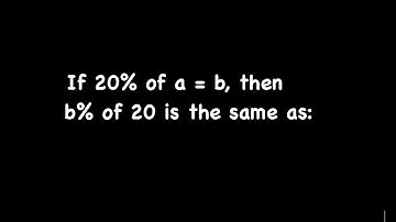 If 20% of a = b, then b% of 20 is the same as