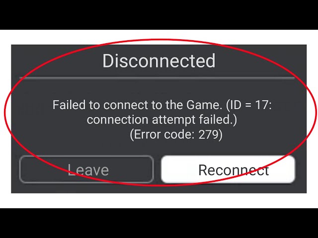 Roblox - Failed To Connect Game. (ID -17), Connection Attempt Failed.  Error Code 279