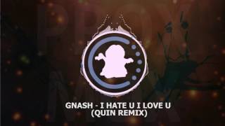 【♫】 Gnash - I Hate U I Love U (Quin Remix)