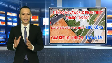 ✅ Tiến độ NovaWorld Phan Thiết Tháng 10/2020 ® Cao tốc Dầu Giây Phan Thiết đã khởi công