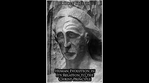 Human Evolution in Its Relation to the Christ Principle By Rudolf Steiner