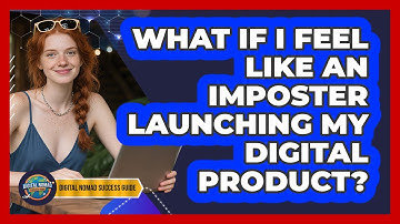 What If I Feel Like An Imposter Launching My Digital Product? - Digital Nomad Success Guide
