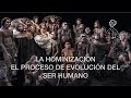 La hominización del ser humano. Evolución biológica y evolución social.