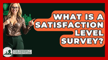 What Is A Satisfaction Level Survey? - The Friendly Statistician