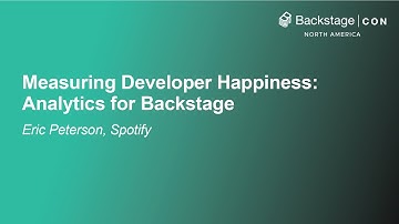Measuring Developer Happiness: Analytics for Backstage - Eric Peterson, Spotify