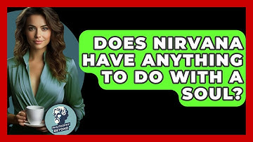 Does Nirvana Have Anything To Do With A Soul? - Philosophy Beyond