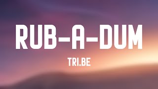 RUB-A-DUM - TRI.BE (Lyrics Version)