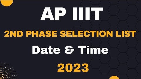 AP iiit 2nd phase selection list date | 2nd phase selection list date & time | iiit latest updates