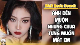 MaX Beatz Sounds | ANH ĐẾN MUỘN NHƯNG CHƯA TỪNG MUỐN MẤT EM - TRUYỆN AUDIO FULL
