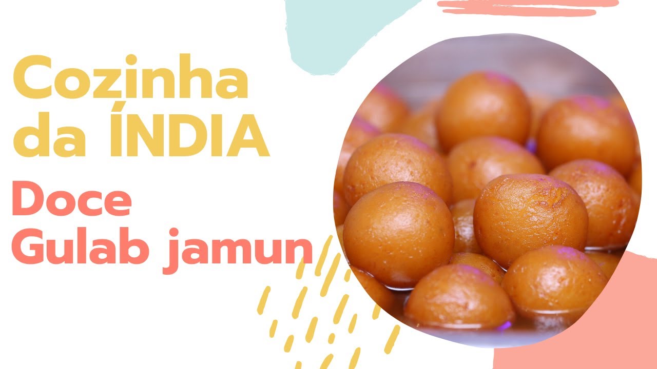 Gulab Jamun: um docinho sagrado e transcendental – Vamos Falar de