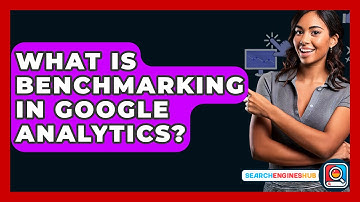 What Is Benchmarking In Google Analytics? - SearchEnginesHub.com